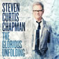 The Glorious Unfolding by Steven Curtis Chapman